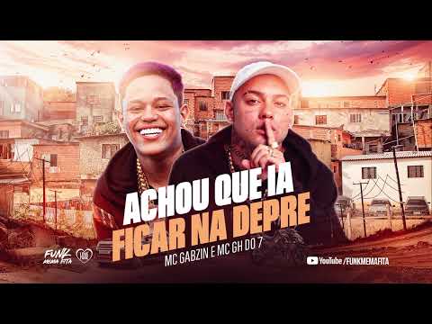ACHOU QUE IA FICAR NA DEPRE - MC Gabzin e MC GH DO 7 (DJ Chulo)