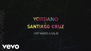 Yordano, Santiago Cruz - Hoy Vamos a Salir (Lyric Video)