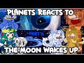 Planets React To The Moon Wakes Up Part 6