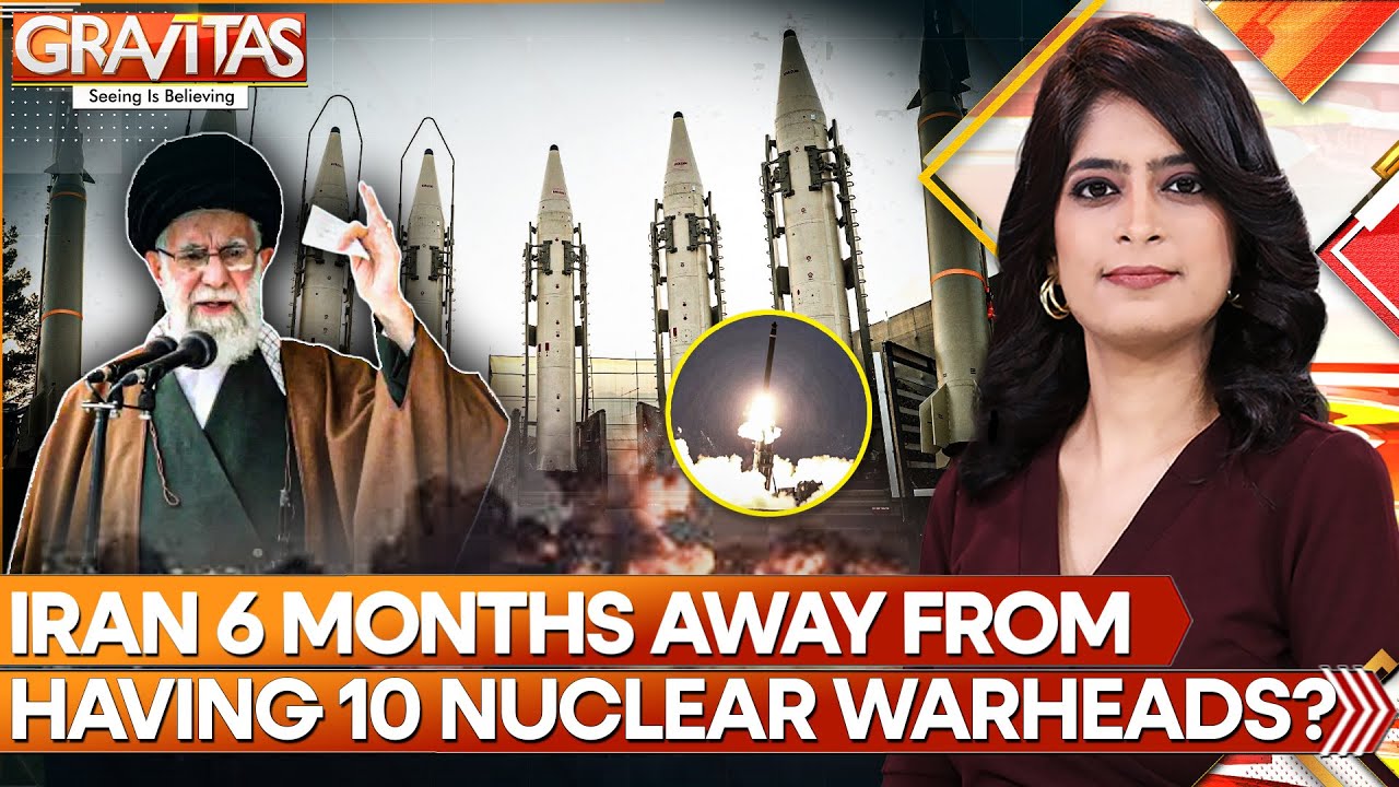 Iran to Have 10 Nuclear Warheads Ready to Aim at Enemies, Within Months? Report | GRAVITAS