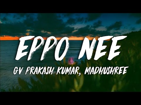 G. V. Prakash Kumar, Madhushree - Eppo Nee (Lyrics)