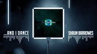 Shaun Barrowes - ...And I Dance (Official Audio)