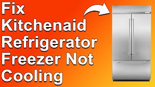 How to Fix KitchenAid Refrigerator Freezer Not Cooling