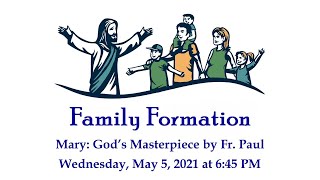 Family Formation - Mary: God’s Masterpiece by Fr. Paul Shovelain
