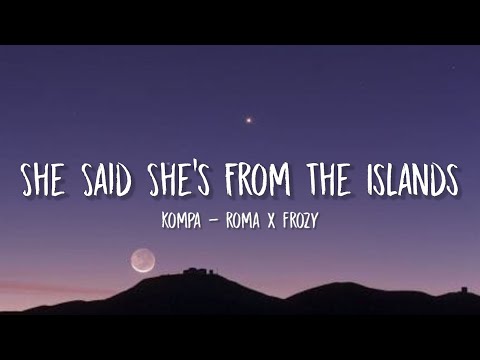 kompa - roma x frozy (she said shes from the island) (tiktok, sped up) [lyrics]