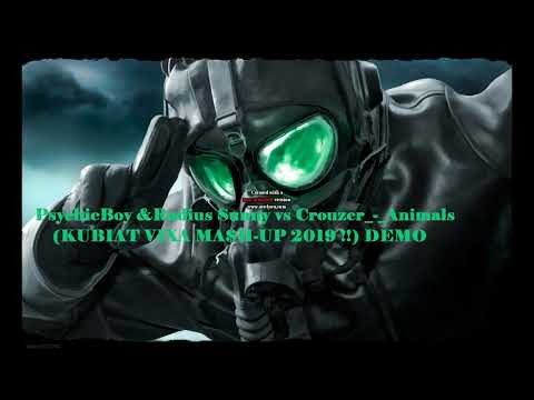 PsychicBoy & Radius Sunny vs Crouzer_-_Animals (KUBIAT VIXA MA$H-UP 2019 !!) DEMO