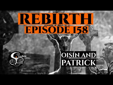 Episode 158 - Rebirth - Oisín and Patrick