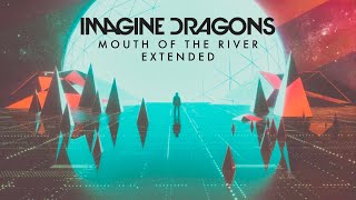 Imagine Dragons - Mouth Of The River (Extended)