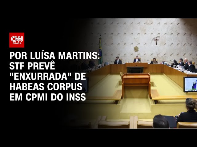 CPMI do INSS: STF prevê "enxurrada" de habeas corpus | BASTIDORES CNN