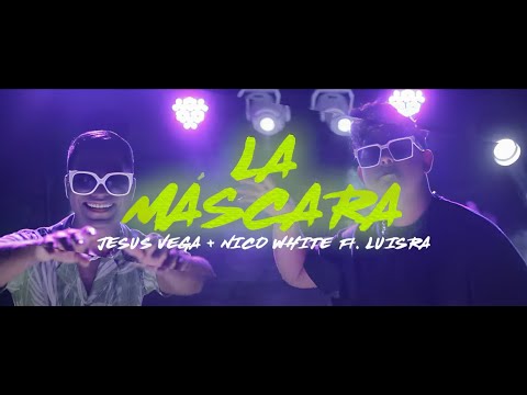 Jesús Vega, Nico White Ft. @LuisRa. - La Máscara (Video Oficial)