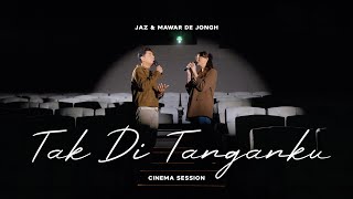Download lagu Tak Di Tanganku - Mawar de Jongh & Jaz (Cinema Session) mp3