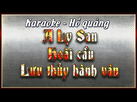 Karaoke A Ly San, Hoài cầu, Lưu thủy hành vân | hồ quảng mê linh biệt khúc