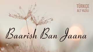 Download lagu Baarish Ban Jaana - Türkçe Alt Yazılı | Payal Dev & Stebin Ben mp3