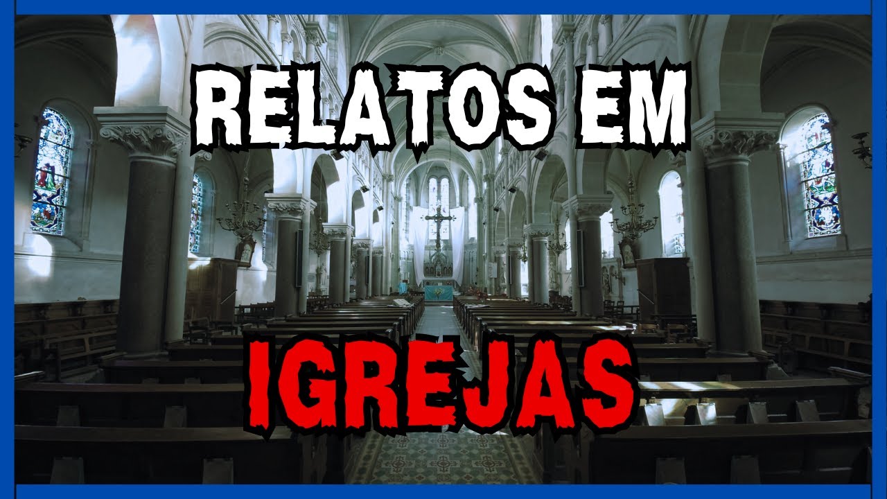 Relatos em Igrejas | Relatos Sobrenaturais Reais