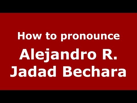 How to pronounce Alejandro R. Jadad Bechara (Colombian Spanish/Colombia)  - PronounceNames.com