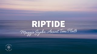 Maggie Szabo, Aexcit, Tom Platts - Riptide (Lyrics)