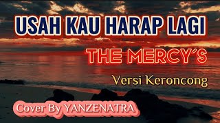 Download lagu USAH KAU HARAP LAGI - THE MERCY'S ( Lyric ) 🔴 Versi Keroncong Asik || Cover  By YanZenatra mp3