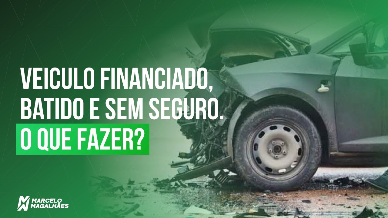 VEICULO FINANCIADO, BATIDO E SEM SEGURO. O QUE FAZER?