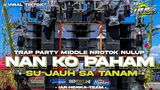 Download lagu DJ NAN KO PAHAM SU JAUH SA TANAM VIRAL TIKTOK TRAP PARTY MIDDLE NROTOK NULUP BY IAR HENKA TEAM mp3