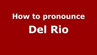 How to pronounce Del Rio