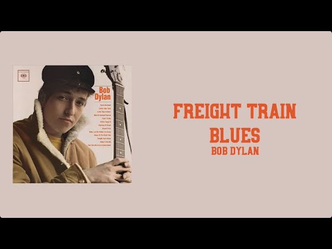 Lyrics to “Freight Train Blues” by Bob Dylan
