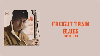 Lyrics to “Freight Train Blues” by Bob Dylan