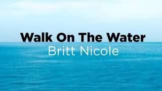 Walk on the Water by Britt Nicole