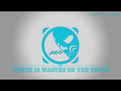 Youth Is Wasted On The Young by Kevin Andersson - [2010s Pop Music]
