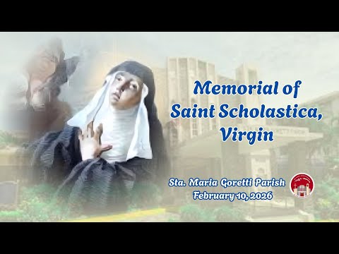 February 10, 2026 / Memorial of Saint Scholastica, Virgin