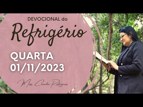 01/11/23 Devocional do Refrigério - reflexão e oração de hoje - Missionária Cláudia Rodrigues.
