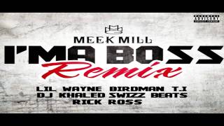 Meek Mill ft. T.I., Rick Ross, Lil Wayne, Birdman, Swizz Beatz &amp; DJ Khaled - I&#39;m A Boss (Remix)