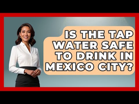 Is The Tap Water Safe To Drink In Mexico City? - Magical Mexico Moments
