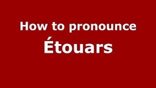 How to pronounce &eacute;touars