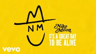 Niko Moon - IT&#39;S A GREAT DAY TO BE ALIVE (Audio)