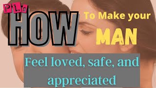 Make your man feel loved, safe, and appreciated - 12 easy ways