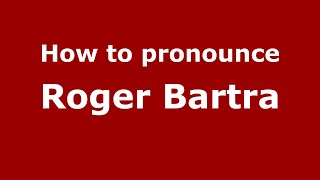 How to pronounce Roger Bartra