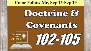 Doctrine and Covenants 102-105, Come Follow Me, (Sep 13-Sep 19)