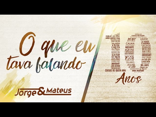 Jorge & Mateus – O Que Eu Tava Falando [10 Anos Ao Vivo] (Vídeo Oficial)