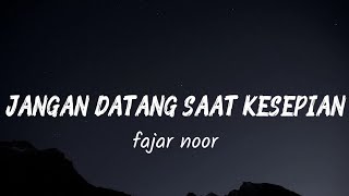 Download lagu Fajar noor_lirik jangan datang saat kesepian mp3