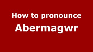 How to pronounce Abermagwr