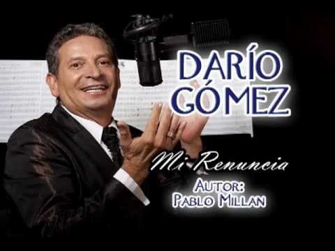 DARIO GOMEZ - MI RENUNCIA - AUTOR PABLO MILLAN