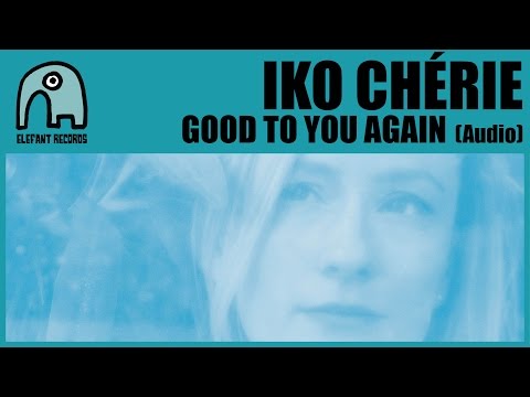 IKO CHÉRIE - Good To You Again [Audio]