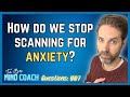 How Do We Stop Scanning For Anxiety