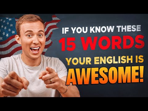 If You Know These 15 Words, Your English is AWESOME!
