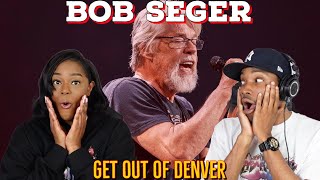 Bob Seger &amp; The Silver Bullet Band -  Get Out Of Denver  | Asia and BJ