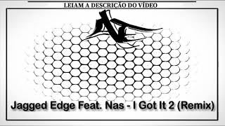 Jagged Edge Feat. Nas - I Got It 2 (Remix)