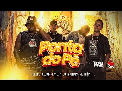 MC TRÓIA, FELUPE, ALDAIR PLAYBOY & JOHN JOHNIS - PONTA DO PÉ (CLIPE OFICIAL)