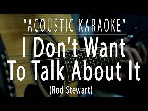 I don't want to talk about it - Rod Stewart (Acoustic karaoke)