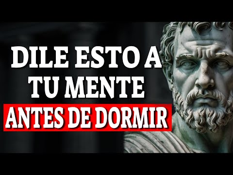 Habla así a Tu Mente Antes de Dormir y Transforma Tu Realidad | Sabiduría Estoica