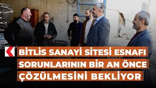 Bitlis Sanayi Sitesi esnafı sorunlarının bir an önce çözülmesini bekli